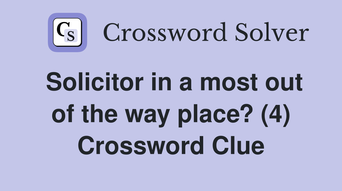 Solicitor in a most out of the way place? (4) Crossword Clue