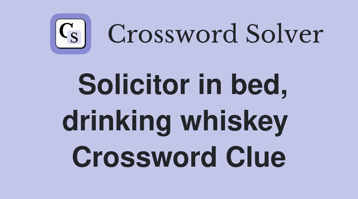Solicitor in bed, drinking whiskey  Crossword Clue