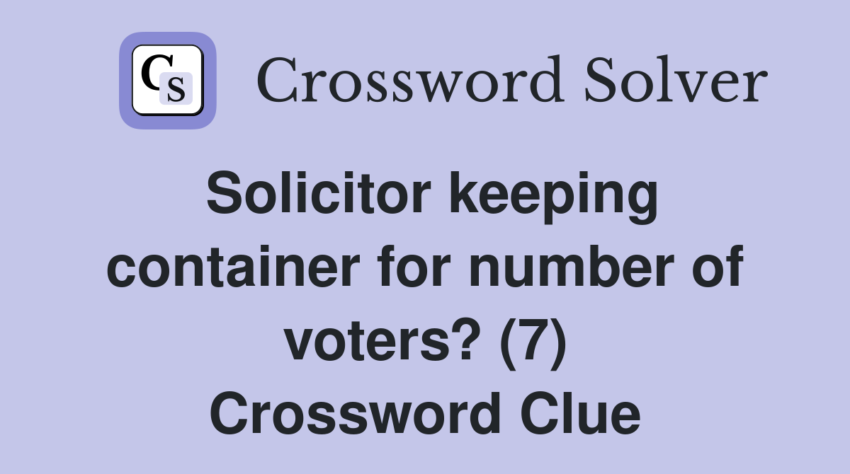Solicitor keeping container for number of voters? (7) Crossword Clue