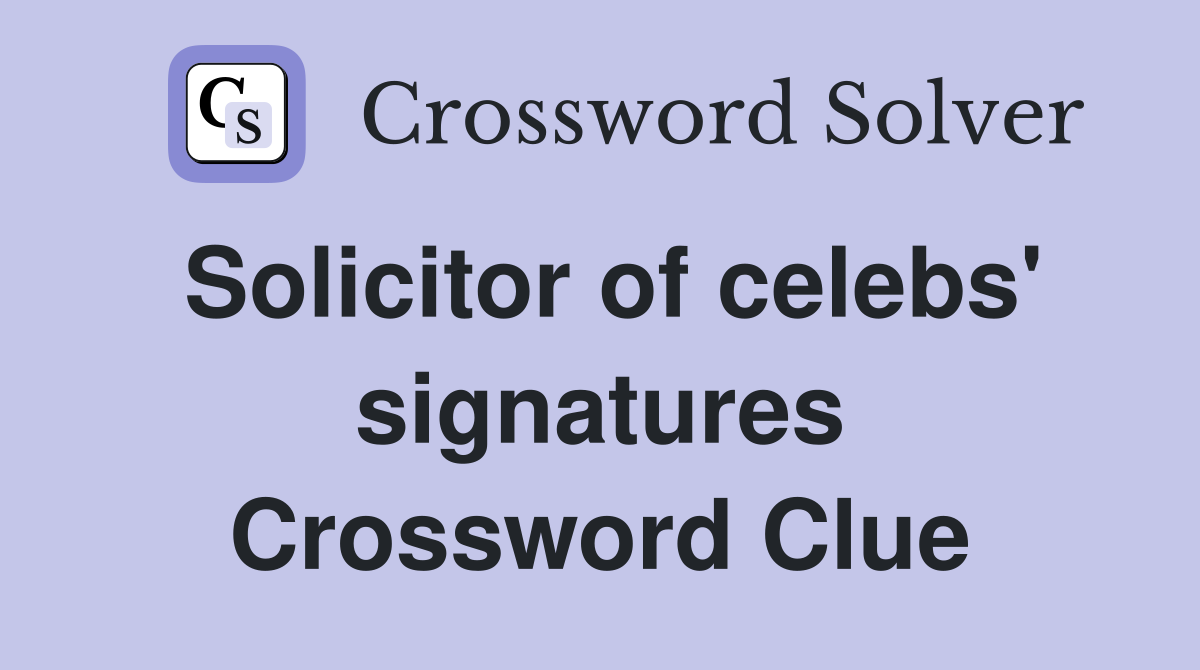 Solicitor of celebs' signatures Crossword Clue
