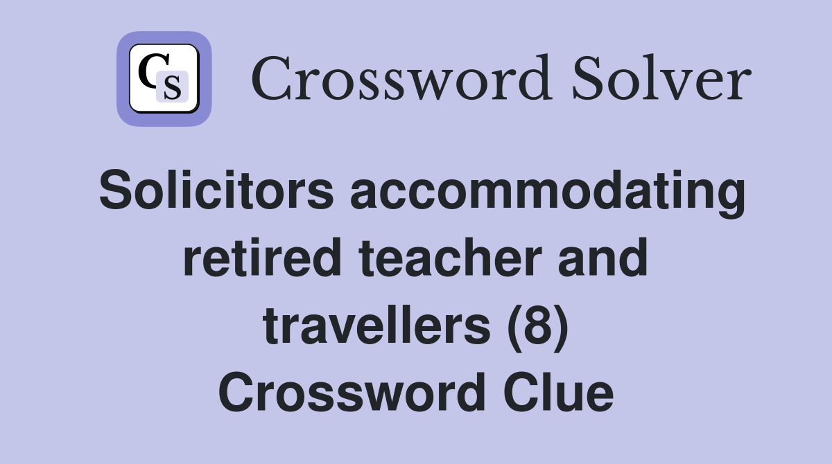 Solicitors accommodating retired teacher and travellers (8) Crossword Clue