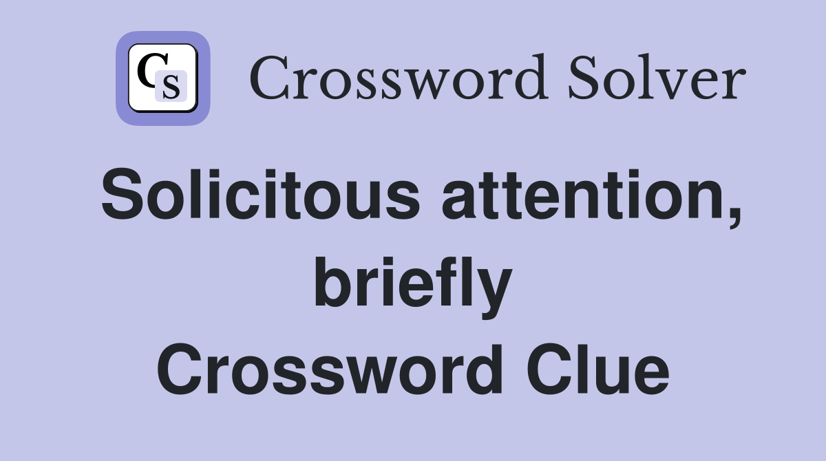 Solicitous attention, briefly Crossword Clue