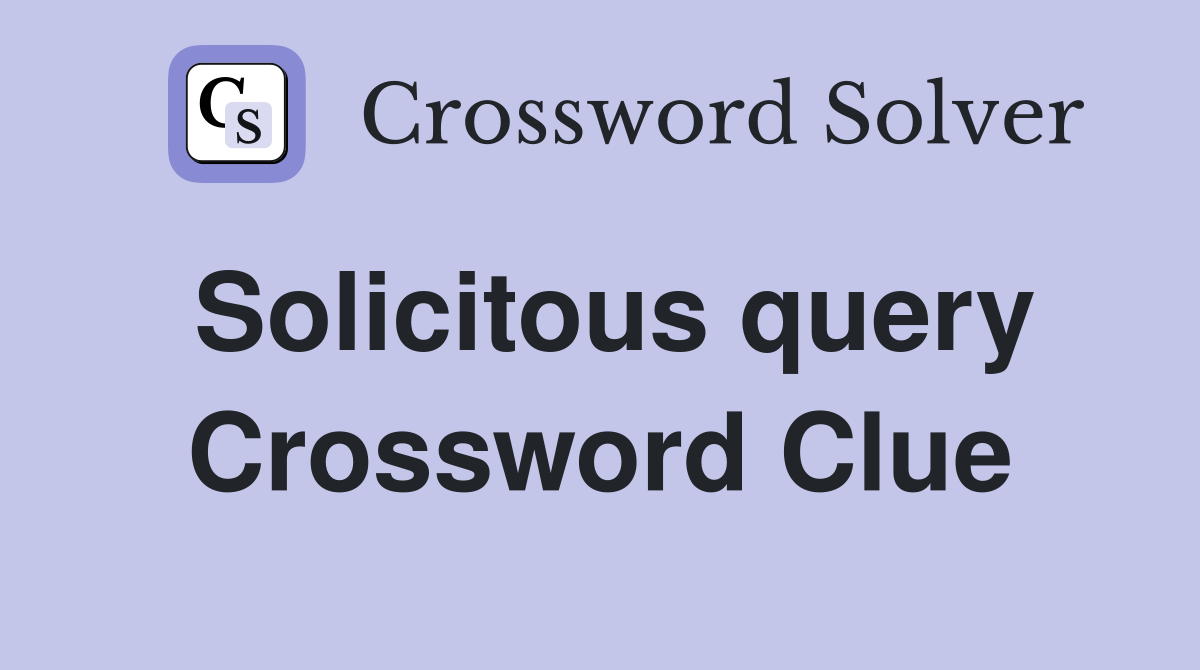 Solicitous query Crossword Clue