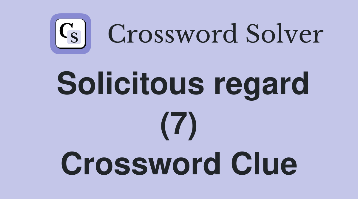 Solicitous regard (7) Crossword Clue