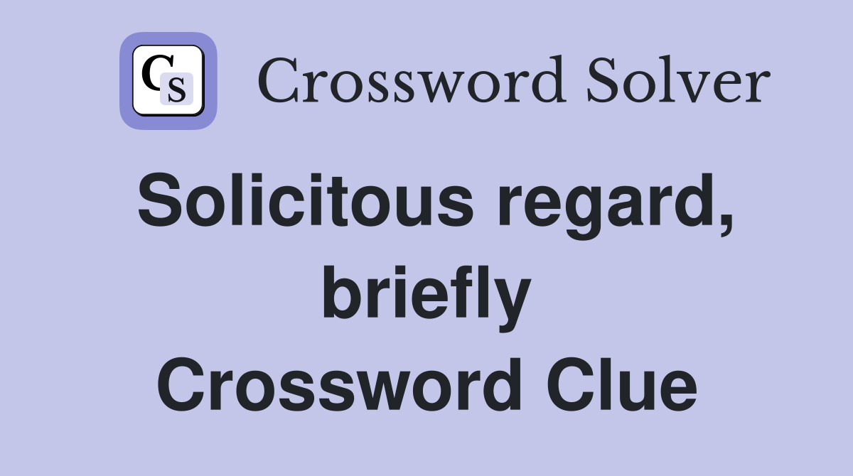 Solicitous regard, briefly Crossword Clue
