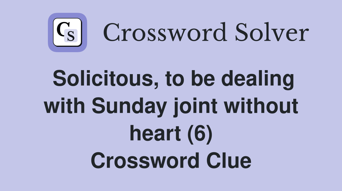 Solicitous, to be dealing with Sunday joint without heart (6) Crossword Clue