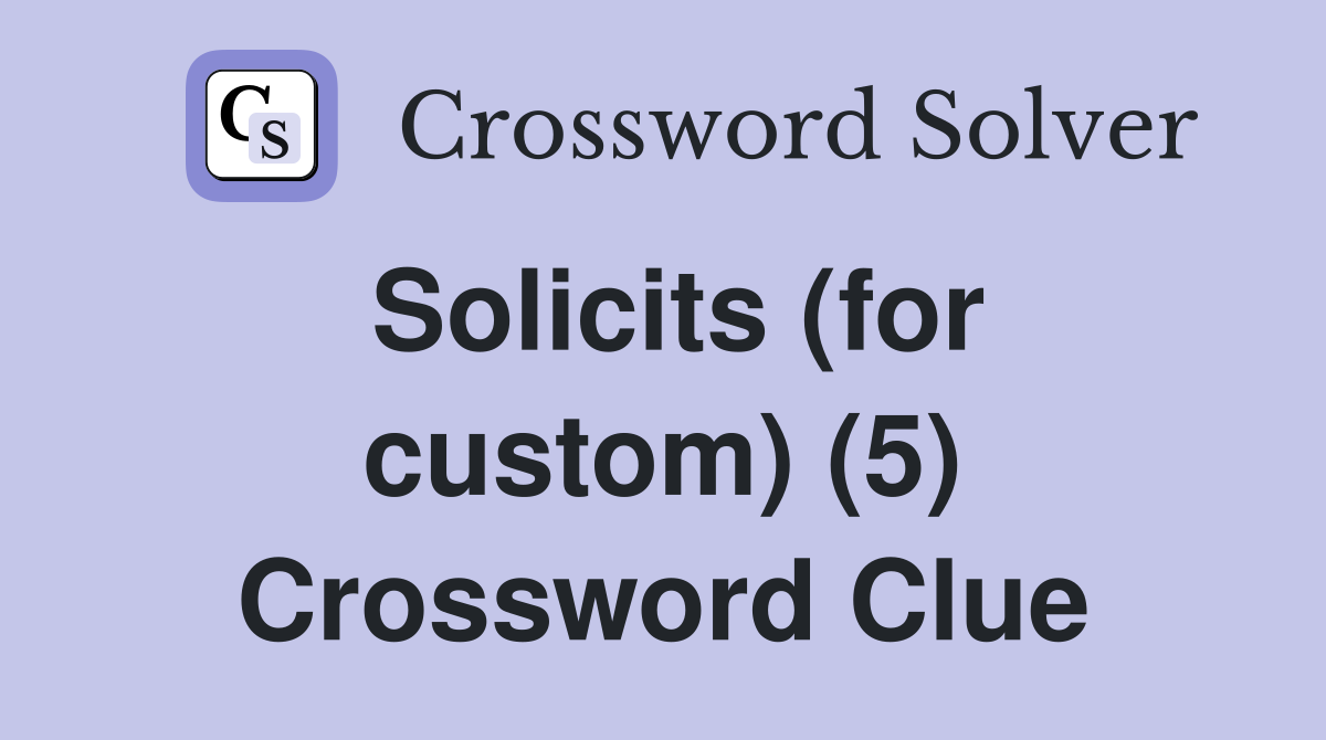 Solicits (for custom) (5) Crossword Clue