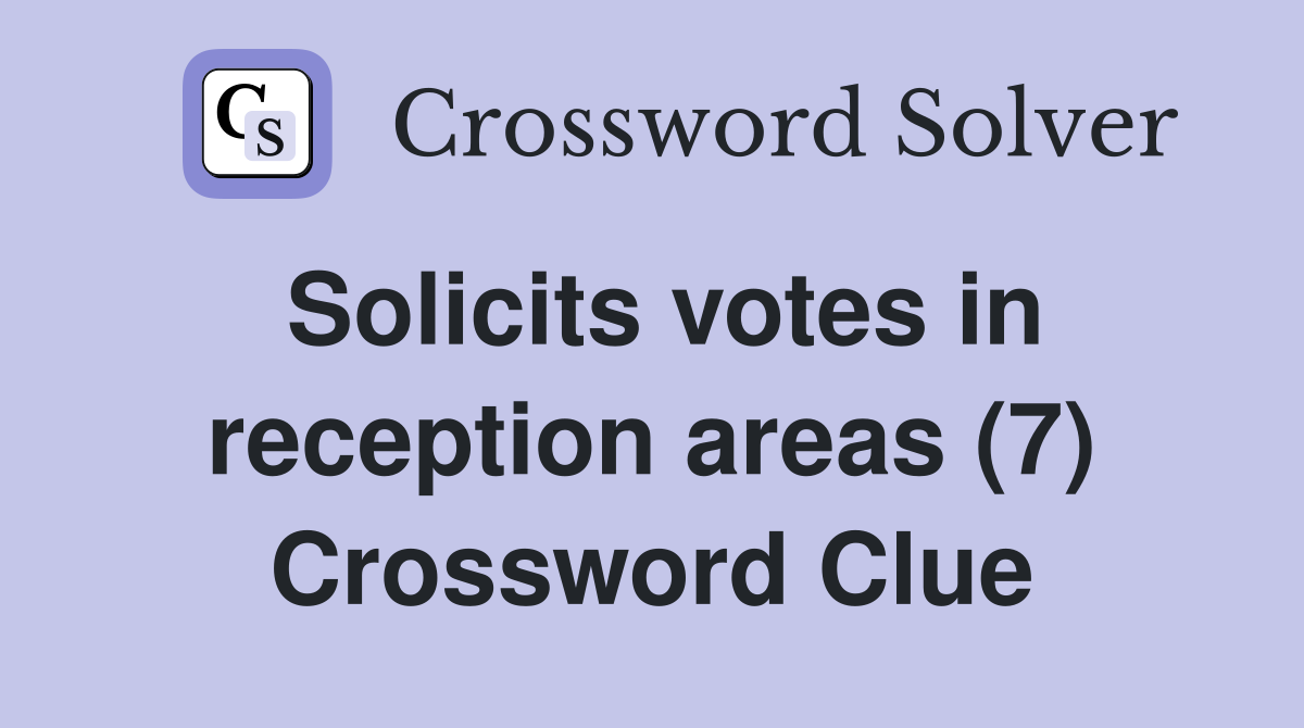 Solicits votes in reception areas (7) Crossword Clue