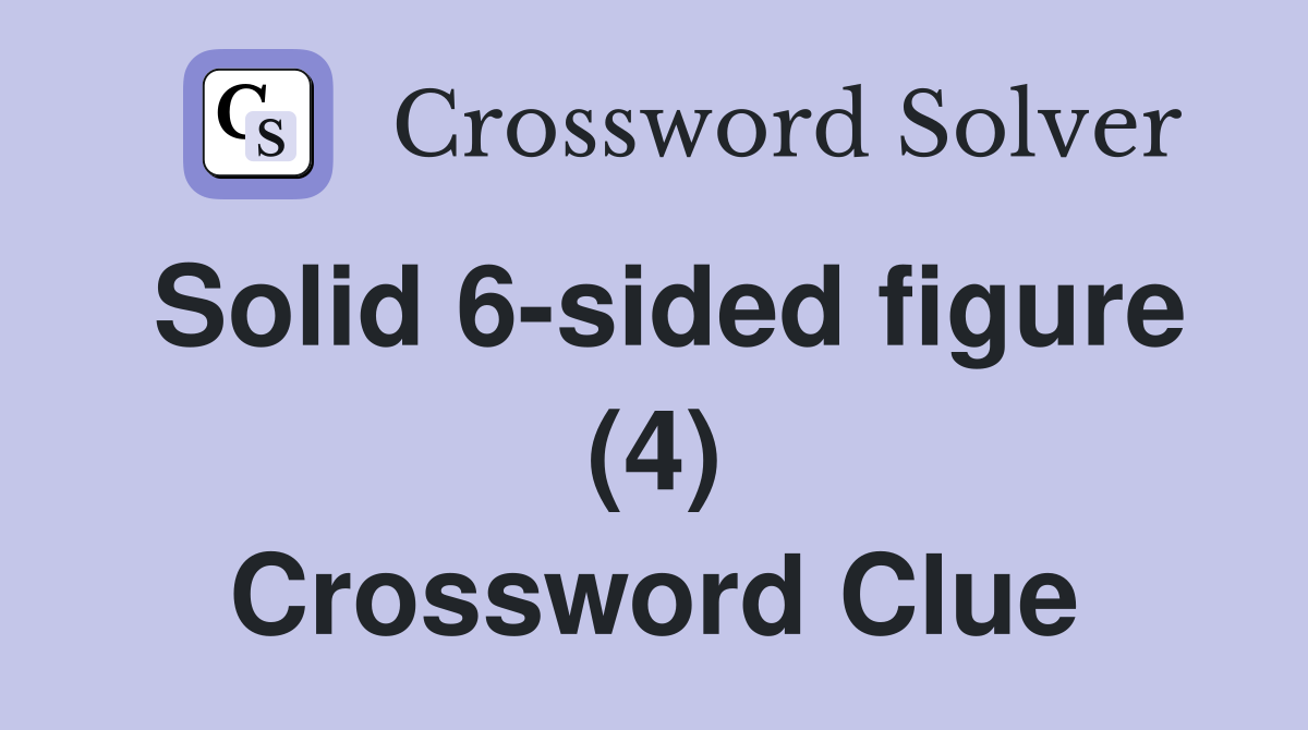 Solid 6-sided figure (4) Crossword Clue