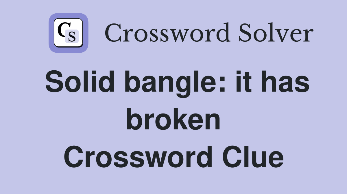 Solid bangle: it has broken Crossword Clue