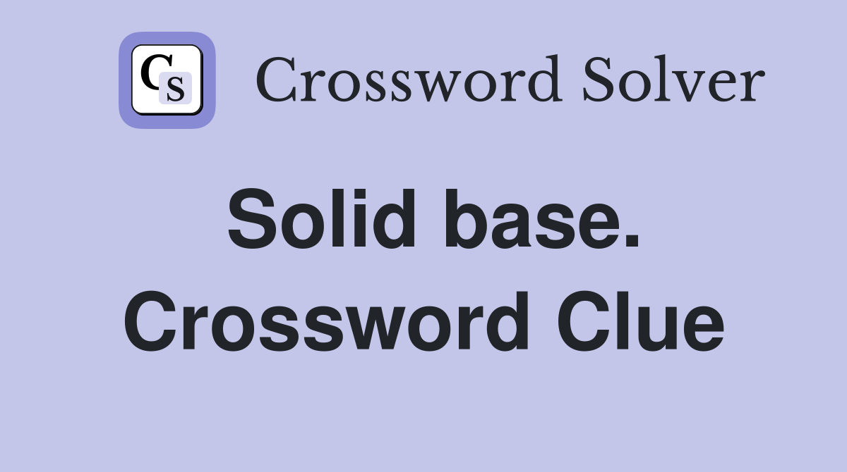 Solid base. Crossword Clue