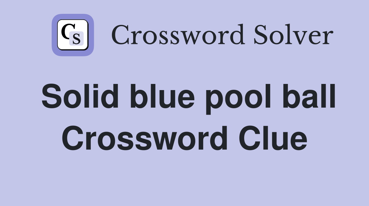 Solid blue pool ball Crossword Clue