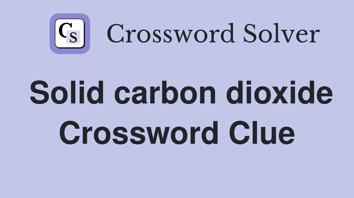 Solid carbon dioxide Crossword Clue