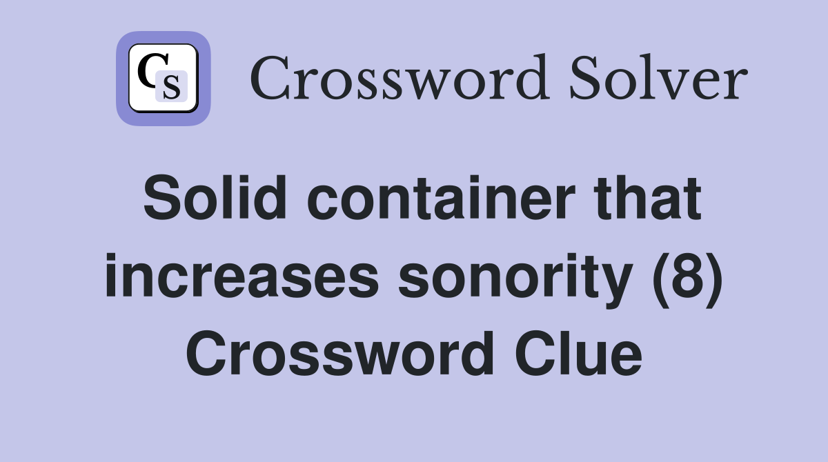Solid container that increases sonority (8) Crossword Clue
