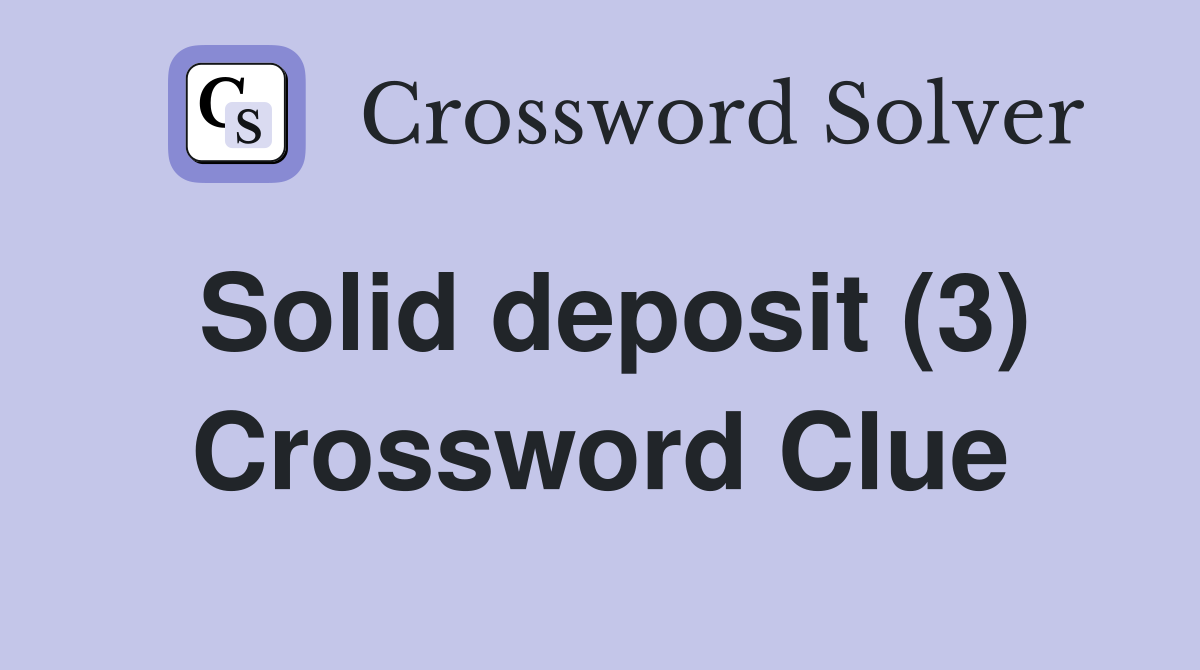 Solid deposit (3) Crossword Clue