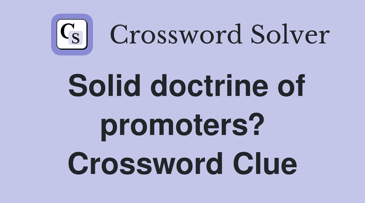 Solid doctrine of promoters? Crossword Clue