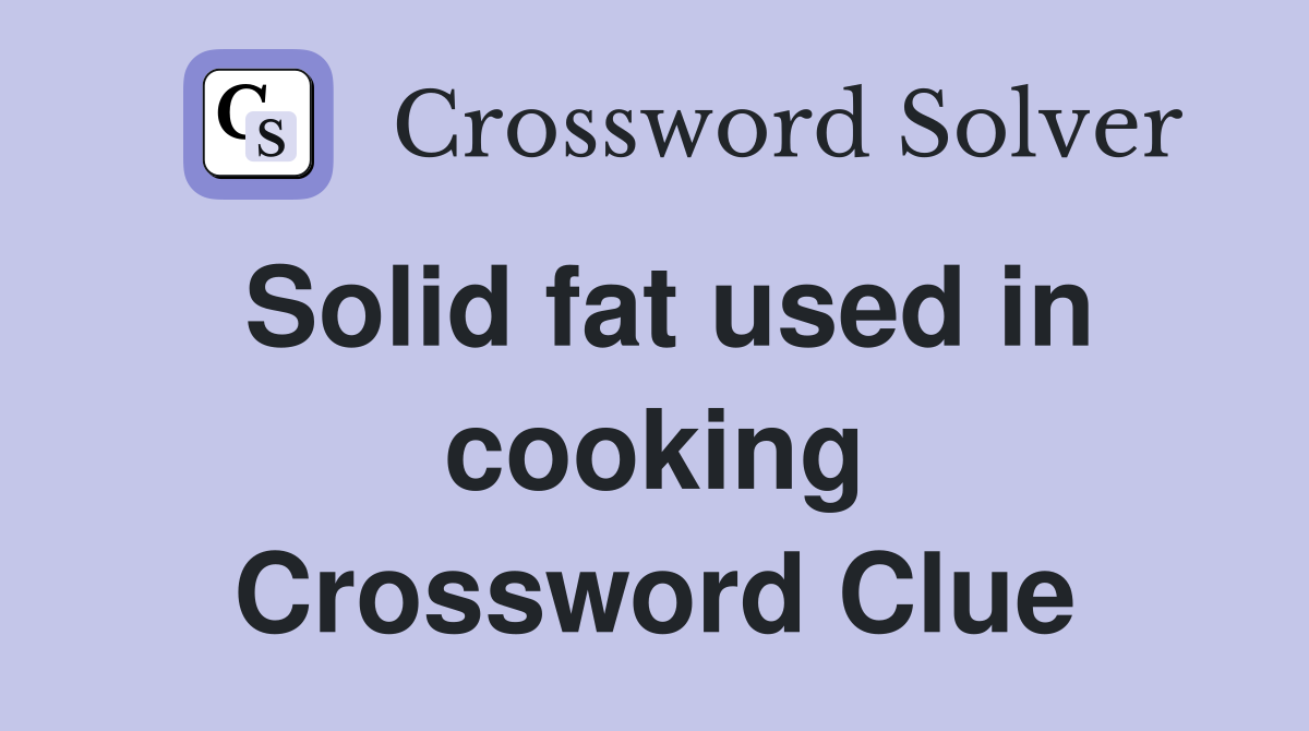 Solid fat used in cooking Crossword Clue