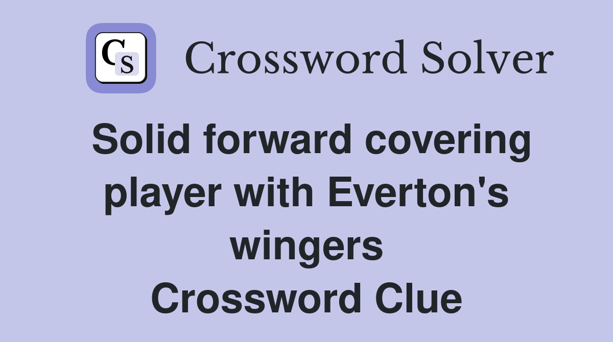 Solid forward covering player with Everton's wingers Crossword Clue