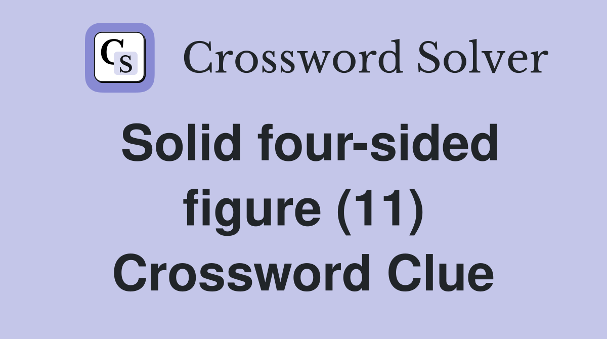 Solid four-sided figure (11) Crossword Clue