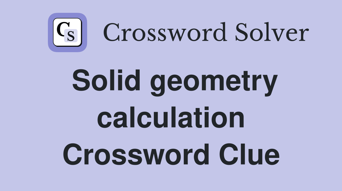 Solid geometry calculation Crossword Clue