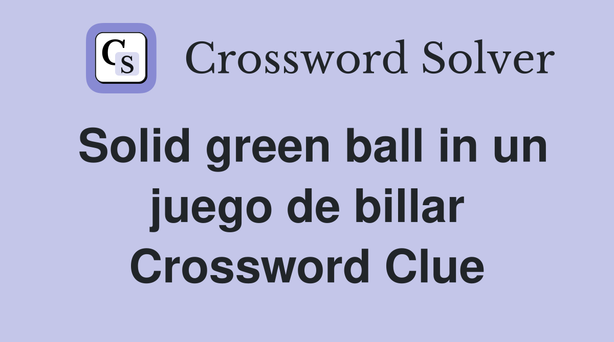 Solid green ball in un juego de billar Crossword Clue