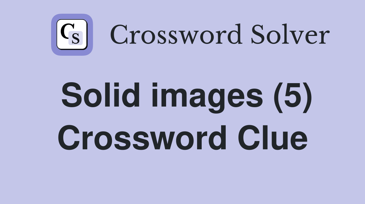 Solid images (5) Crossword Clue