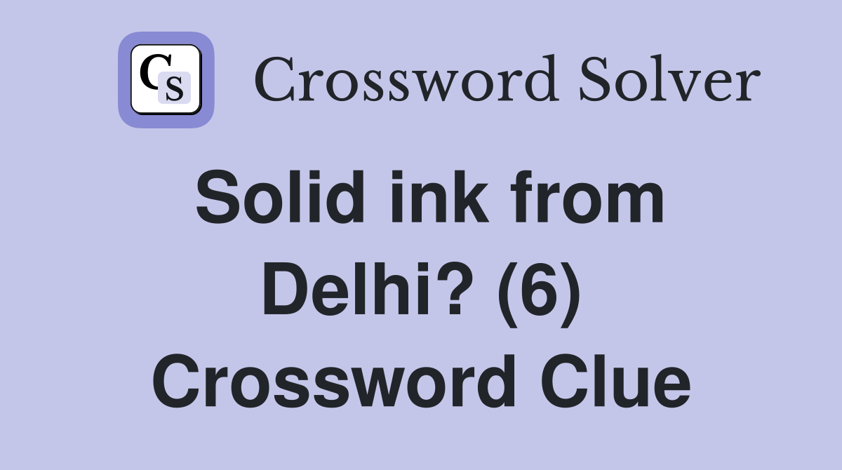 Solid ink from Delhi? (6) Crossword Clue