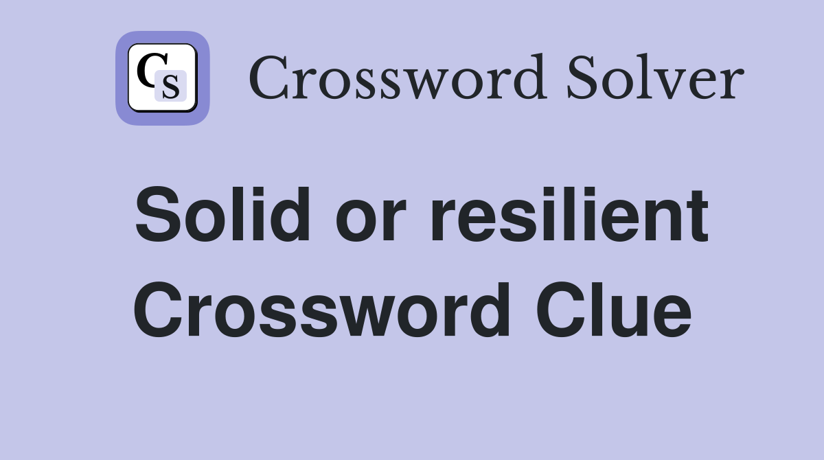 Solid or resilient Crossword Clue