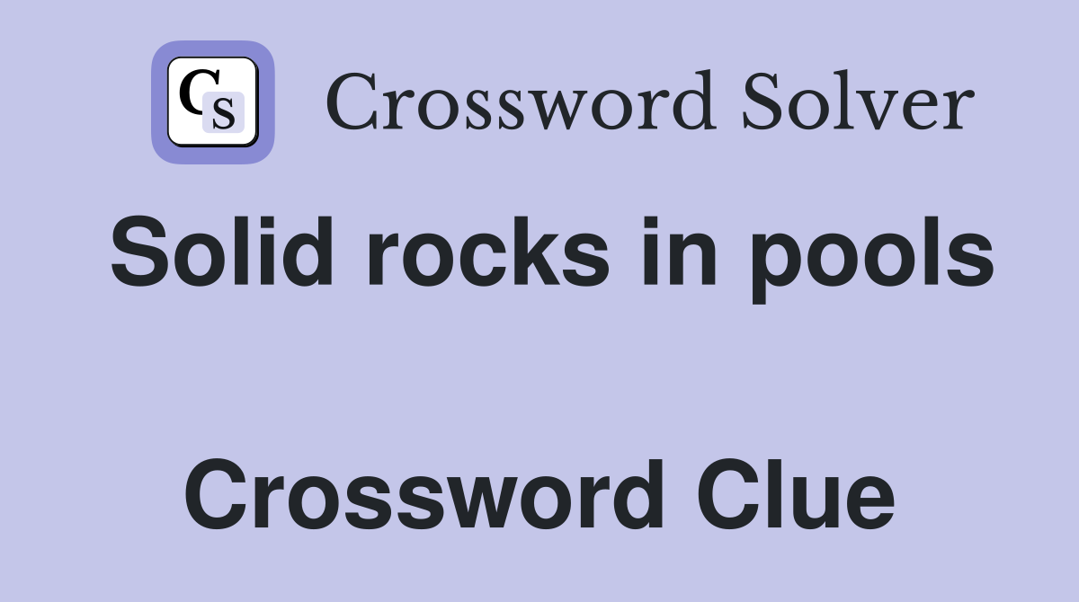 Solid rocks in pools  Crossword Clue