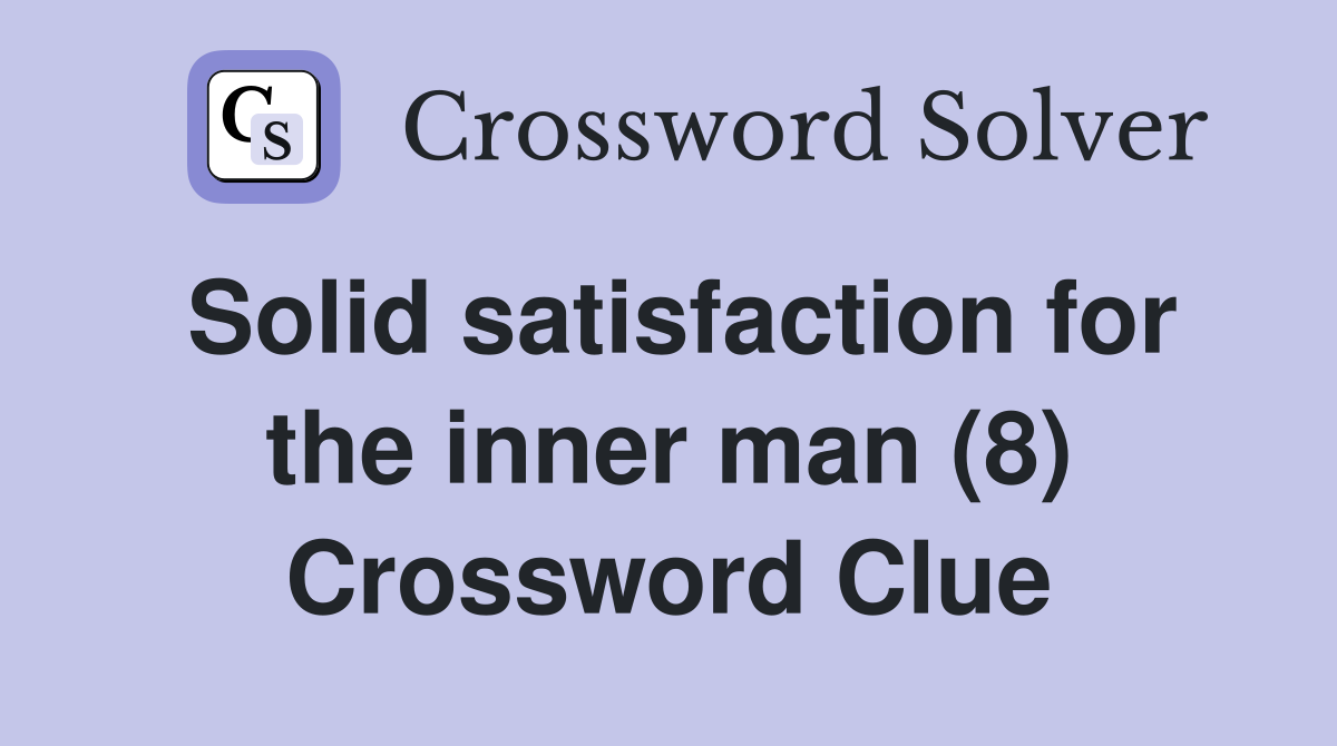 Solid satisfaction for the inner man (8) Crossword Clue