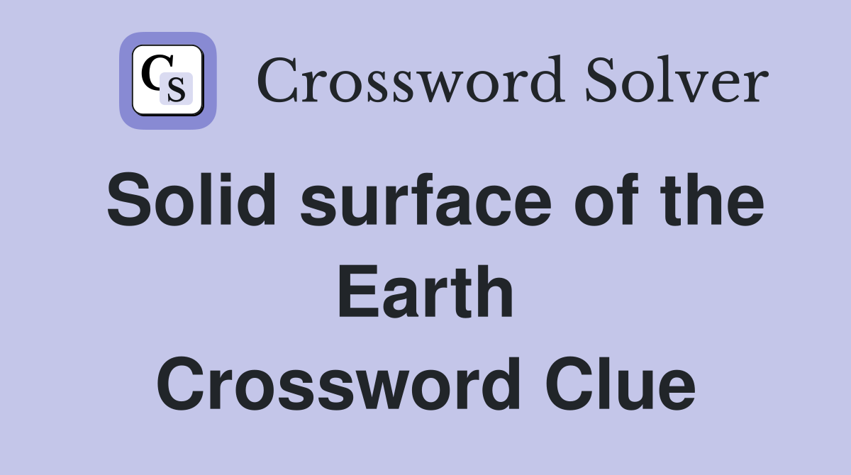 Solid surface of the Earth Crossword Clue