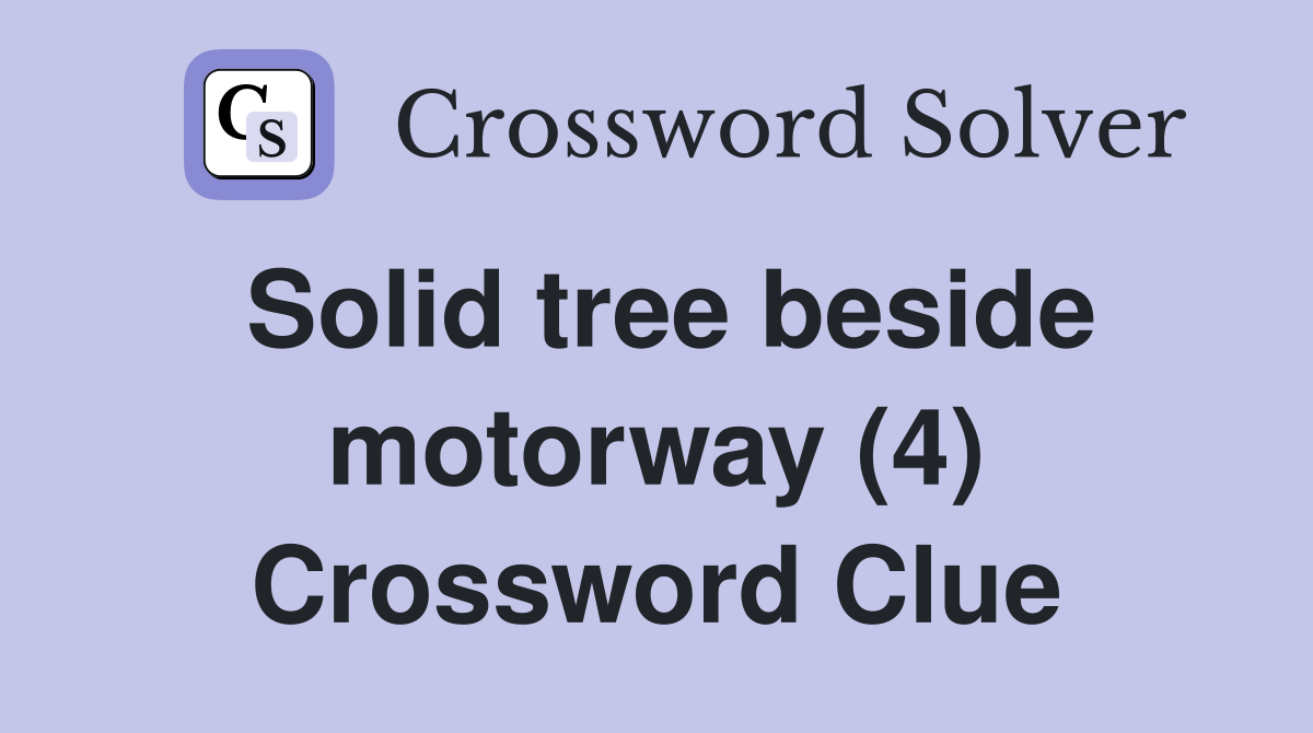 Solid tree beside motorway (4) Crossword Clue
