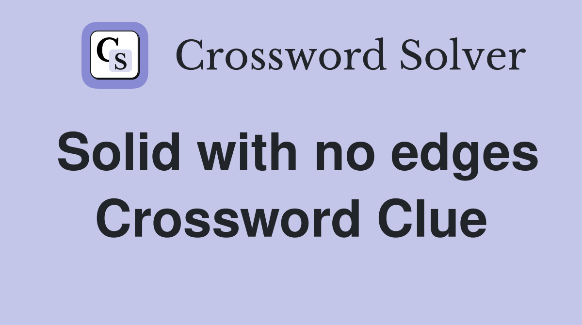 Solid with no edges Crossword Clue
