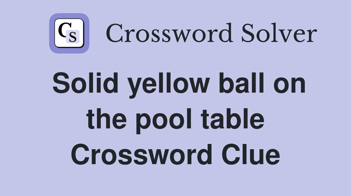 Solid yellow ball on the pool table Crossword Clue