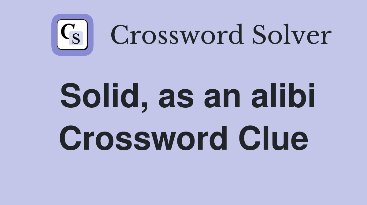 Solid, as an alibi Crossword Clue