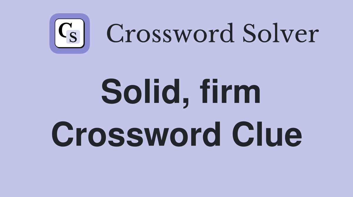 Solid, firm Crossword Clue