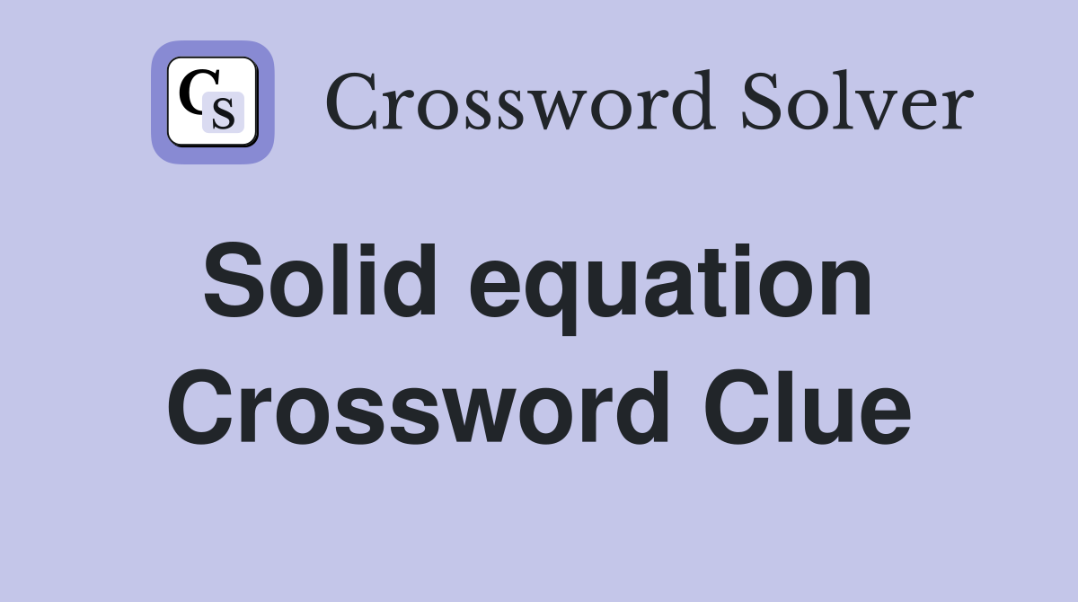 Solid equation  Crossword Clue