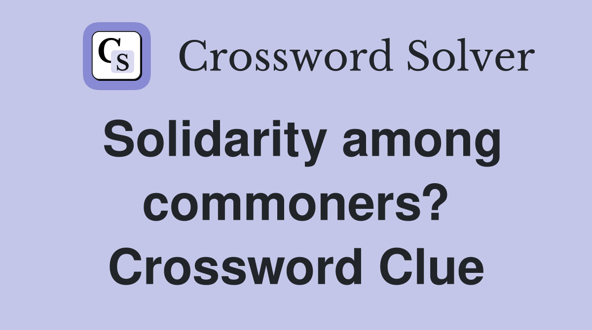 Solidarity among commoners? Crossword Clue
