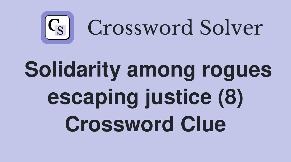 Solidarity among rogues escaping justice (8) Crossword Clue