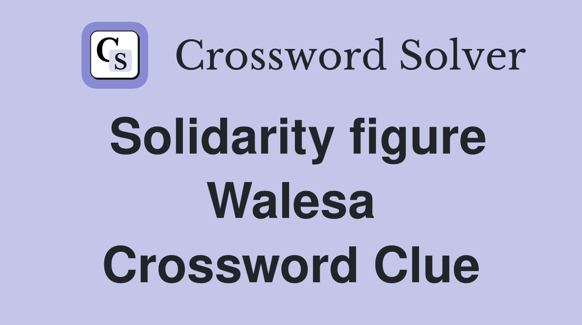 Solidarity figure Walesa Crossword Clue
