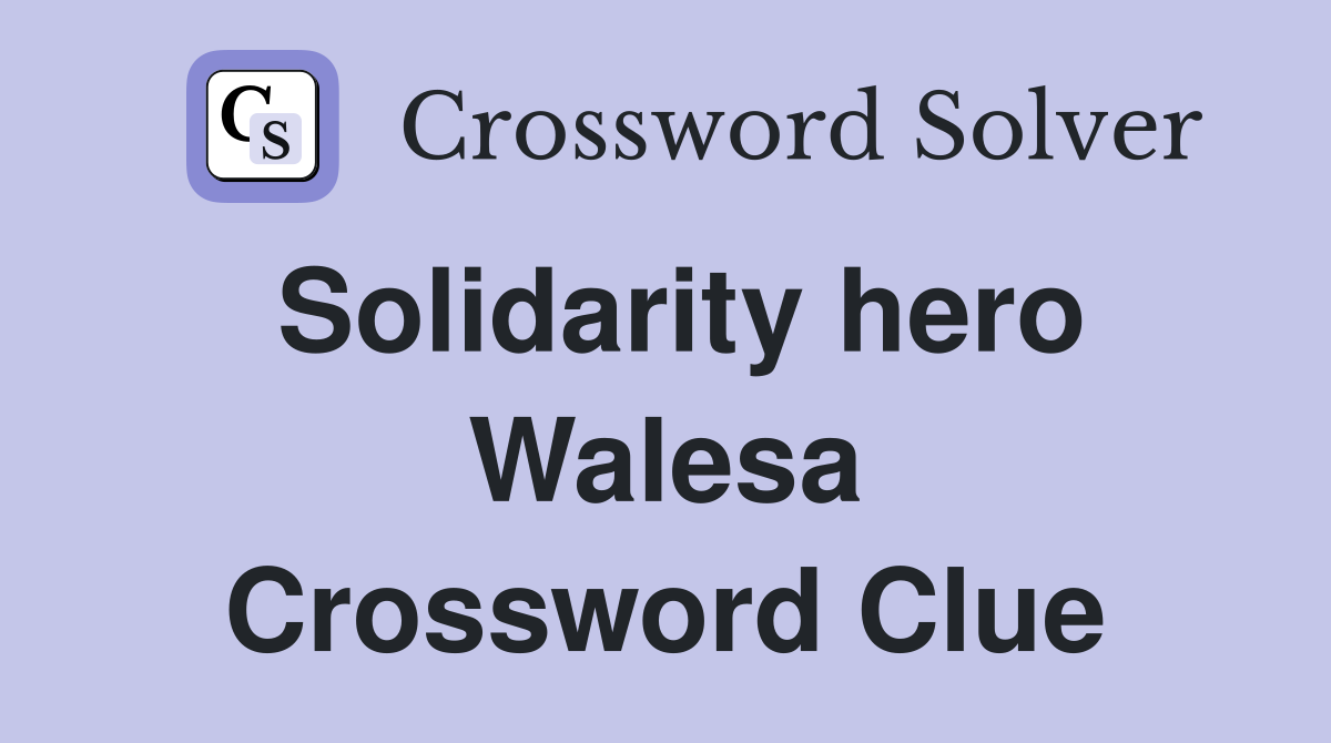 Solidarity hero Walesa Crossword Clue