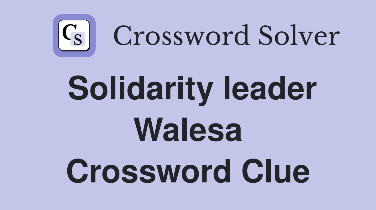 Solidarity leader Walesa Crossword Clue