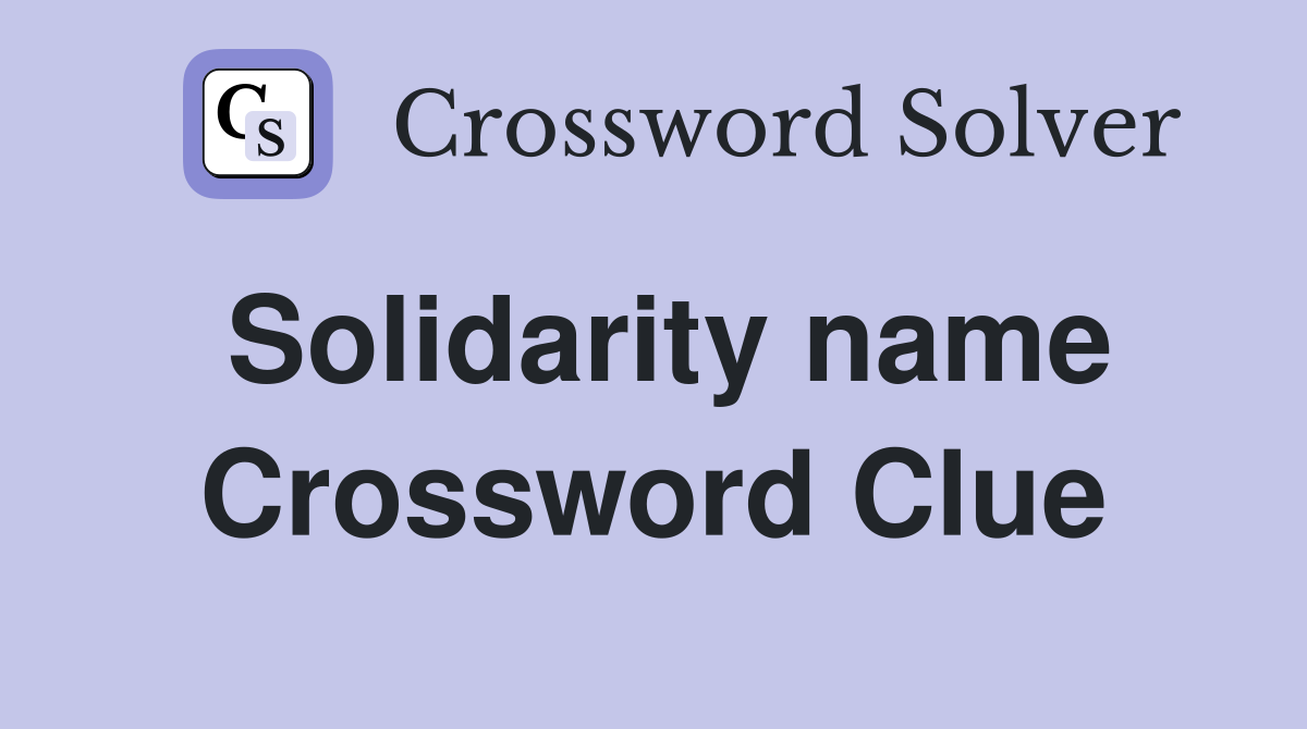 Solidarity name Crossword Clue