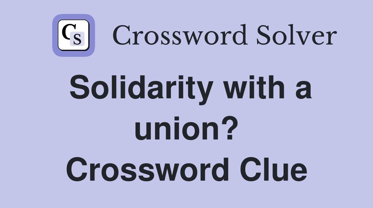 Solidarity with a union? Crossword Clue