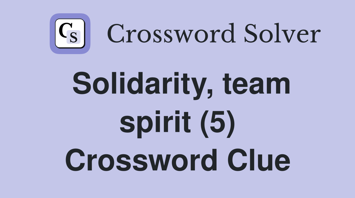 Solidarity, team spirit (5) Crossword Clue