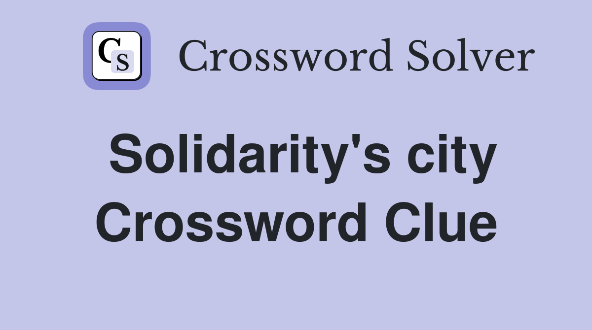 Solidarity's city Crossword Clue