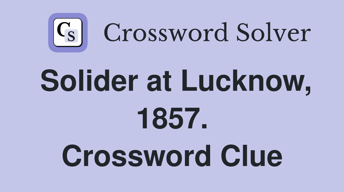 Solider at Lucknow, 1857. Crossword Clue