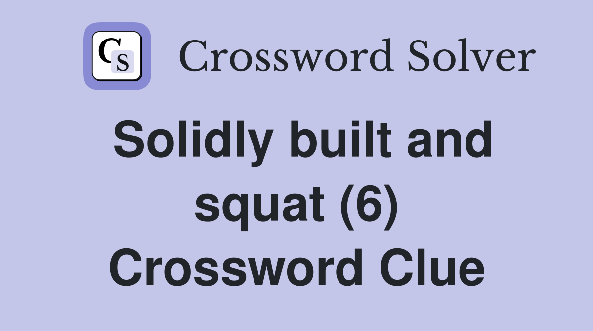 Solidly built and squat (6) Crossword Clue