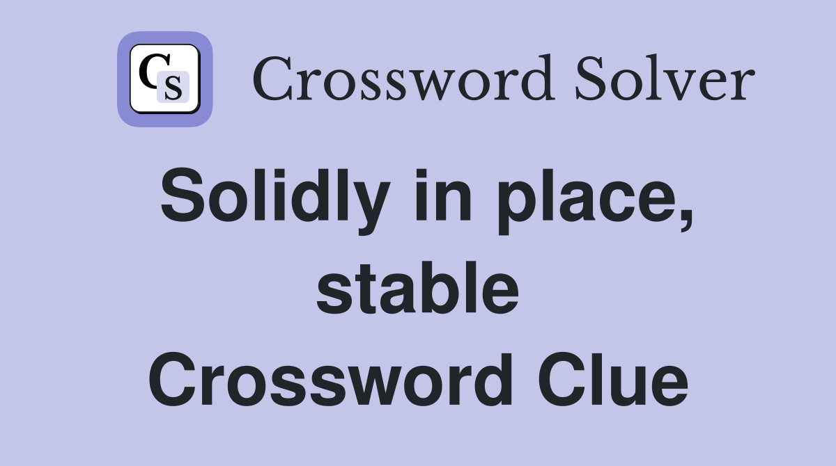 Solidly in place, stable Crossword Clue