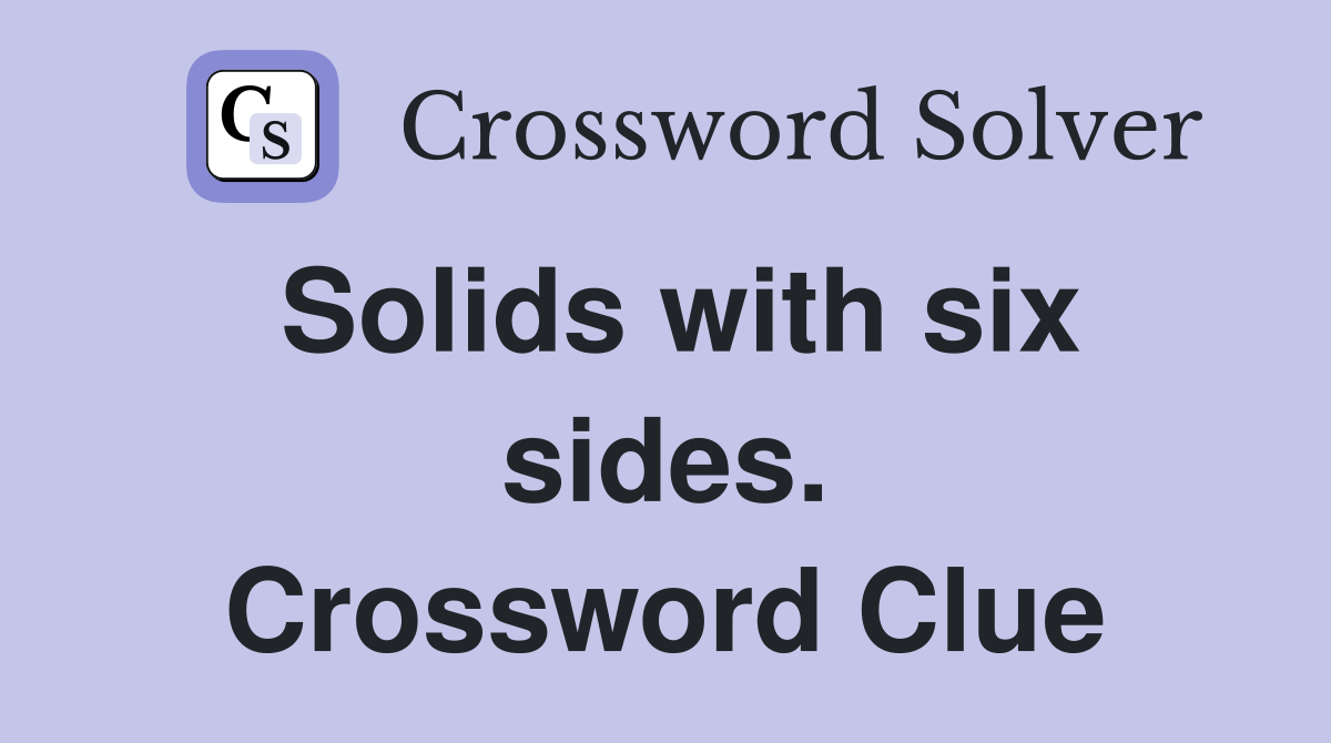 Solids with six sides. Crossword Clue
